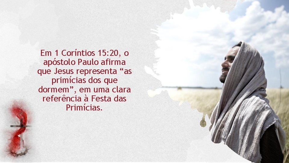 Em 1 Coríntios 15: 20, o apóstolo Paulo afirma que Jesus representa “as primícias