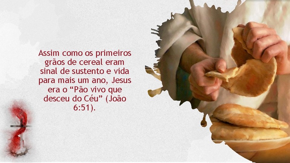 Assim como os primeiros grãos de cereal eram sinal de sustento e vida para