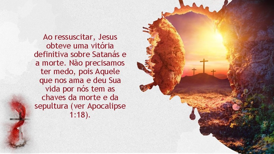 Ao ressuscitar, Jesus obteve uma vitória definitiva sobre Satanás e a morte. Não precisamos