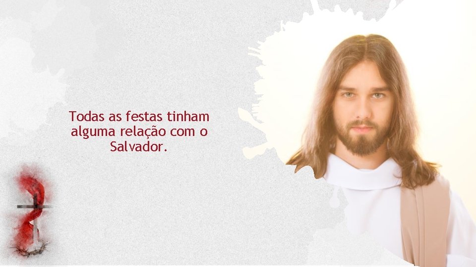 Todas as festas tinham alguma relação com o Salvador. 