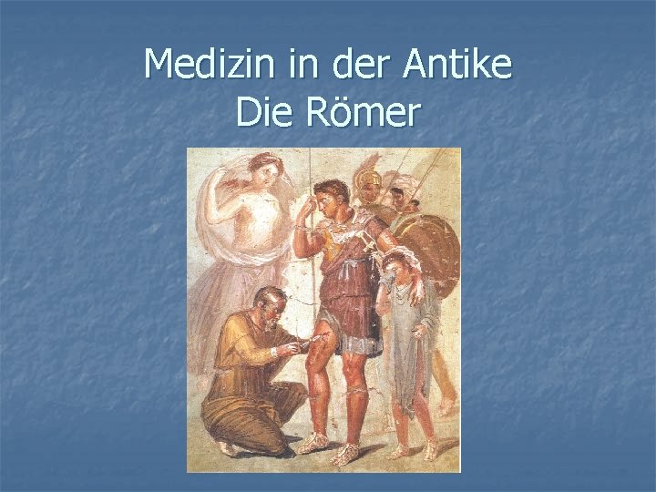 Medizin in der Antike Die Römer 