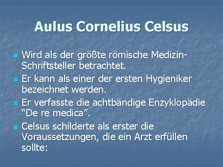 Aulus Cornelius Celsus n n Wird als der größte römische Medizin. Schriftsteller betrachtet. Er