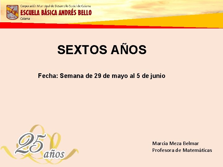 SEXTOS AÑOS Fecha: Semana de 29 de mayo al 5 de junio Marcia Meza