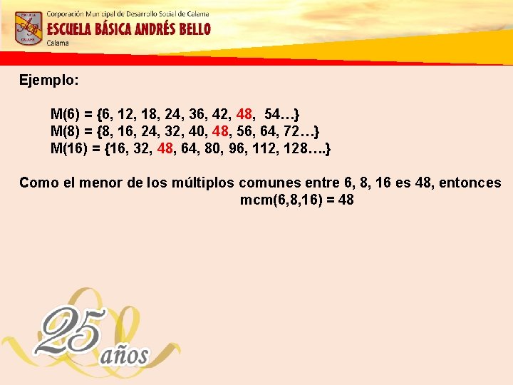 Ejemplo: M(6) = {6, 12, 18, 24, 36, 42, 48, 54…} M(8) = {8,