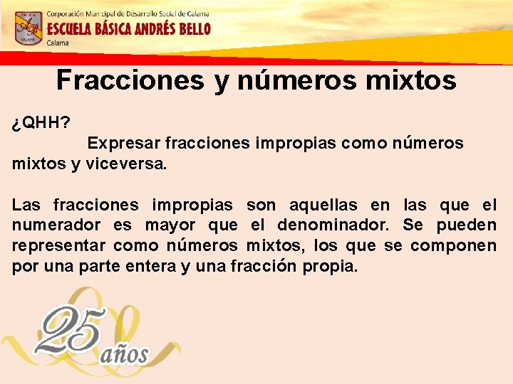 Fracciones y números mixtos ¿QHH? Expresar fracciones impropias como números mixtos y viceversa. Las