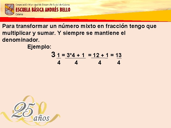 Para transformar un número mixto en fracción tengo que multiplicar y sumar. Y siempre
