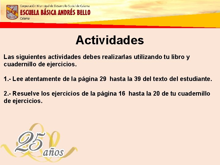 Actividades Las siguientes actividades debes realizarlas utilizando tu libro y cuadernillo de ejercicios. 1.