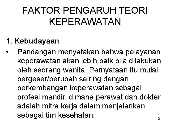 FAKTOR PENGARUH TEORI KEPERAWATAN 1. Kebudayaan • Pandangan menyatakan bahwa pelayanan keperawatan akan lebih