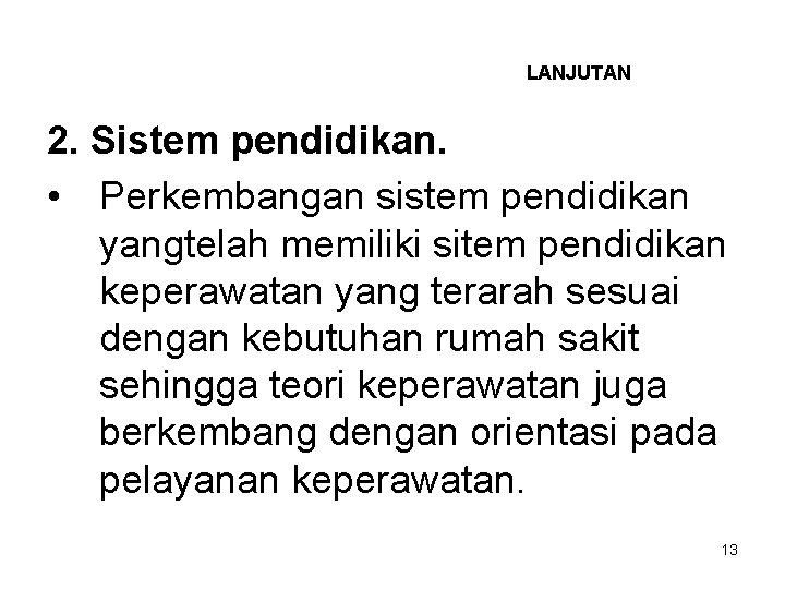 LANJUTAN 2. Sistem pendidikan. • Perkembangan sistem pendidikan yangtelah memiliki sitem pendidikan keperawatan yang