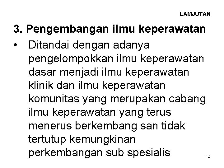 LAMJUTAN 3. Pengembangan ilmu keperawatan • Ditandai dengan adanya pengelompokkan ilmu keperawatan dasar menjadi