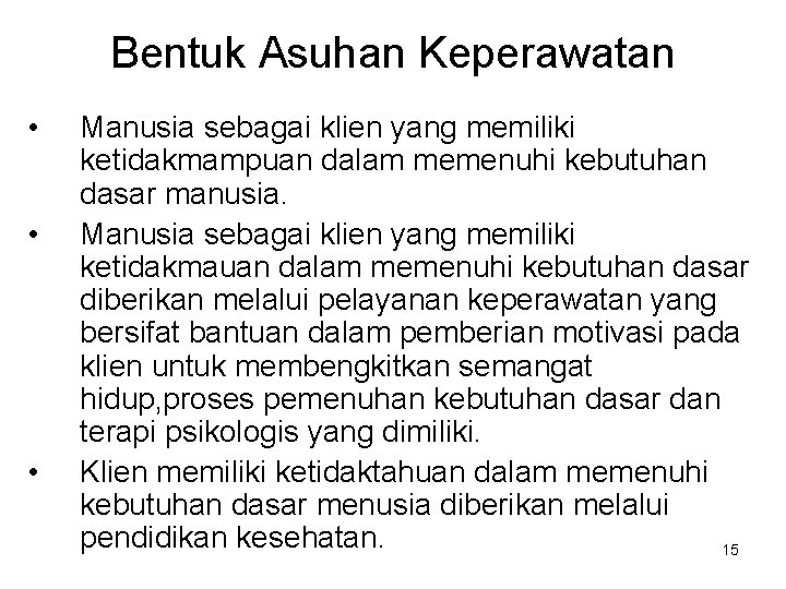 Bentuk Asuhan Keperawatan • • • Manusia sebagai klien yang memiliki ketidakmampuan dalam memenuhi