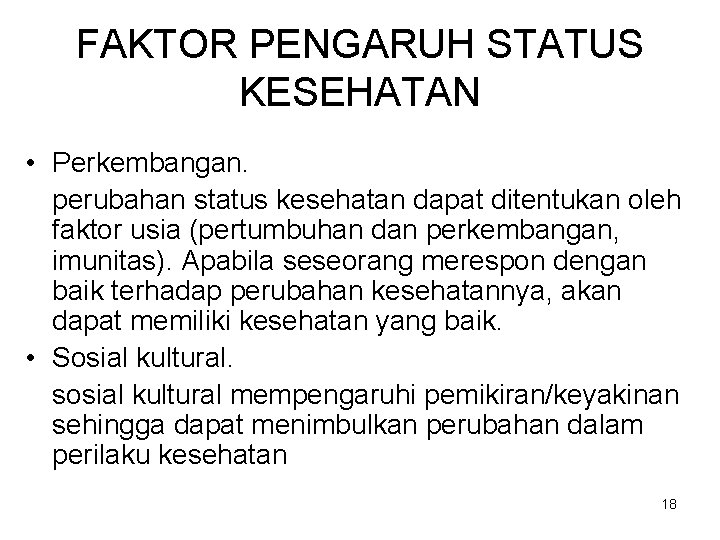 FAKTOR PENGARUH STATUS KESEHATAN • Perkembangan. perubahan status kesehatan dapat ditentukan oleh faktor usia