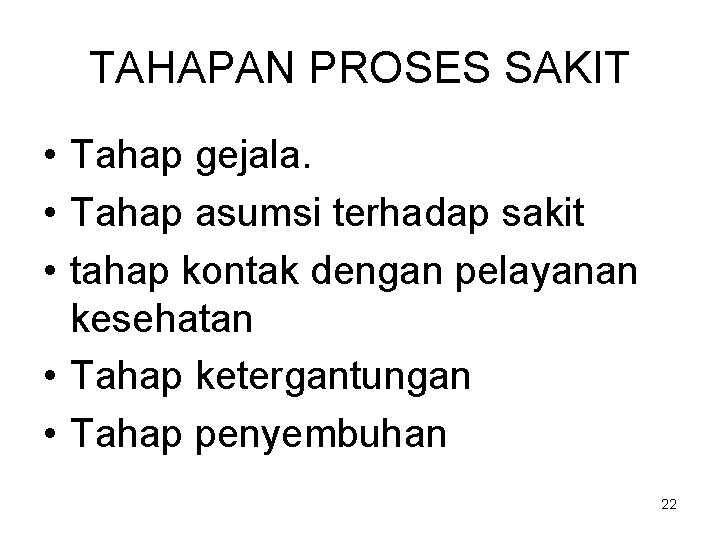 TAHAPAN PROSES SAKIT • Tahap gejala. • Tahap asumsi terhadap sakit • tahap kontak