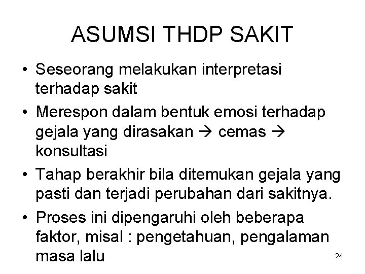 ASUMSI THDP SAKIT • Seseorang melakukan interpretasi terhadap sakit • Merespon dalam bentuk emosi