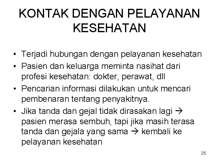 KONTAK DENGAN PELAYANAN KESEHATAN • Terjadi hubungan dengan pelayanan kesehatan • Pasien dan keluarga