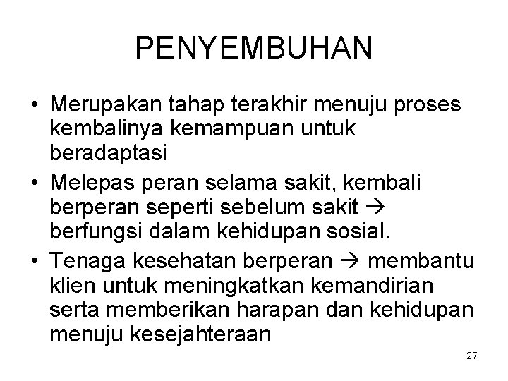 PENYEMBUHAN • Merupakan tahap terakhir menuju proses kembalinya kemampuan untuk beradaptasi • Melepas peran
