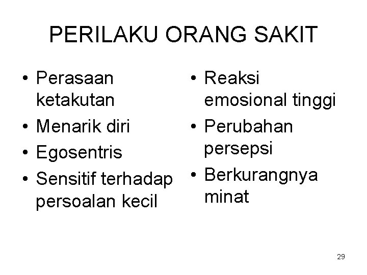 PERILAKU ORANG SAKIT • Perasaan • Reaksi ketakutan emosional tinggi • Menarik diri •