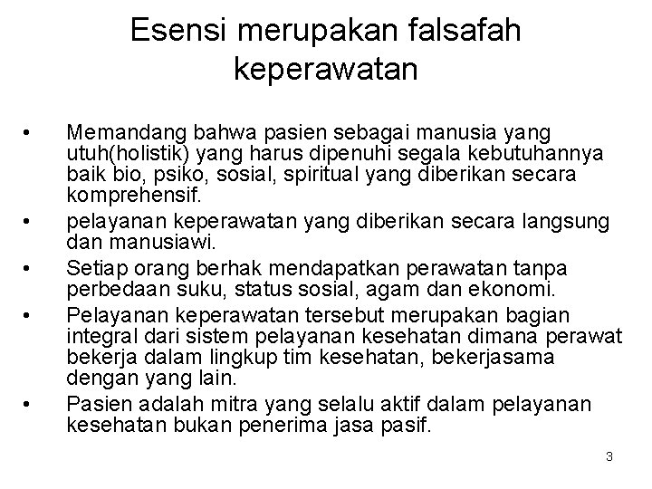 Esensi merupakan falsafah keperawatan • • • Memandang bahwa pasien sebagai manusia yang utuh(holistik)
