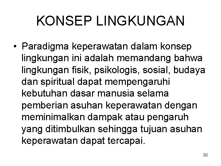 KONSEP LINGKUNGAN • Paradigma keperawatan dalam konsep lingkungan ini adalah memandang bahwa lingkungan fisik,