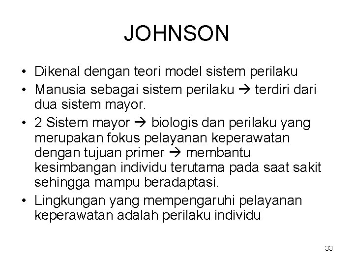 JOHNSON • Dikenal dengan teori model sistem perilaku • Manusia sebagai sistem perilaku terdiri
