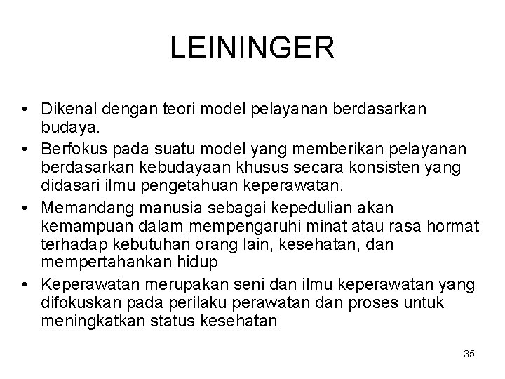 LEININGER • Dikenal dengan teori model pelayanan berdasarkan budaya. • Berfokus pada suatu model
