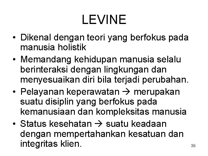 LEVINE • Dikenal dengan teori yang berfokus pada manusia holistik • Memandang kehidupan manusia