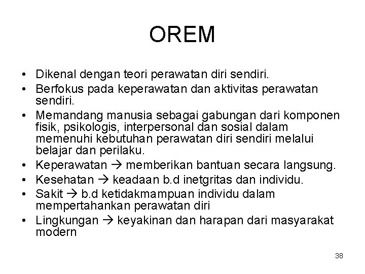 OREM • Dikenal dengan teori perawatan diri sendiri. • Berfokus pada keperawatan dan aktivitas