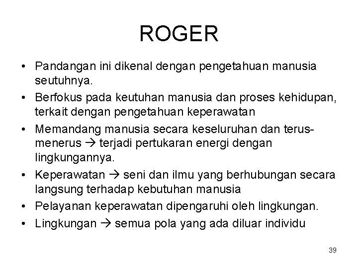 ROGER • Pandangan ini dikenal dengan pengetahuan manusia seutuhnya. • Berfokus pada keutuhan manusia