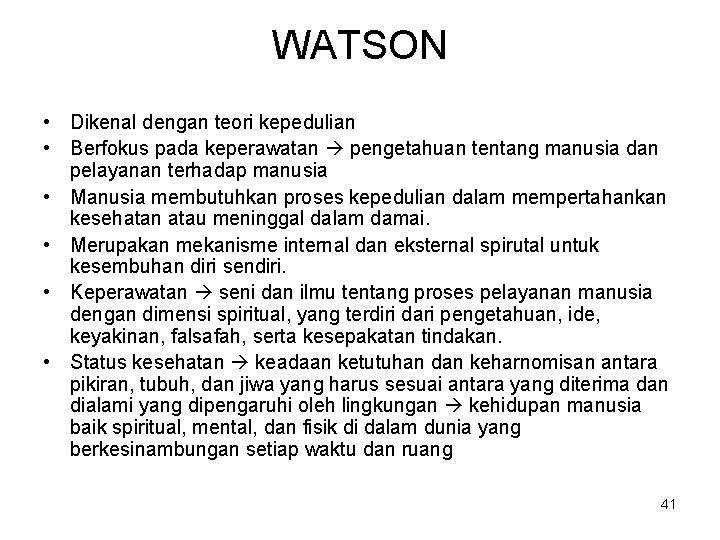 WATSON • Dikenal dengan teori kepedulian • Berfokus pada keperawatan pengetahuan tentang manusia dan