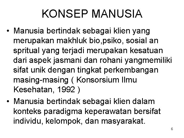 KONSEP MANUSIA • Manusia bertindak sebagai klien yang merupakan makhluk bio, psiko, sosial an