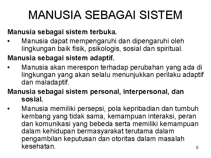 MANUSIA SEBAGAI SISTEM Manusia sebagai sistem terbuka. • Manusia dapat mempengaruhi dan dipengaruhi oleh