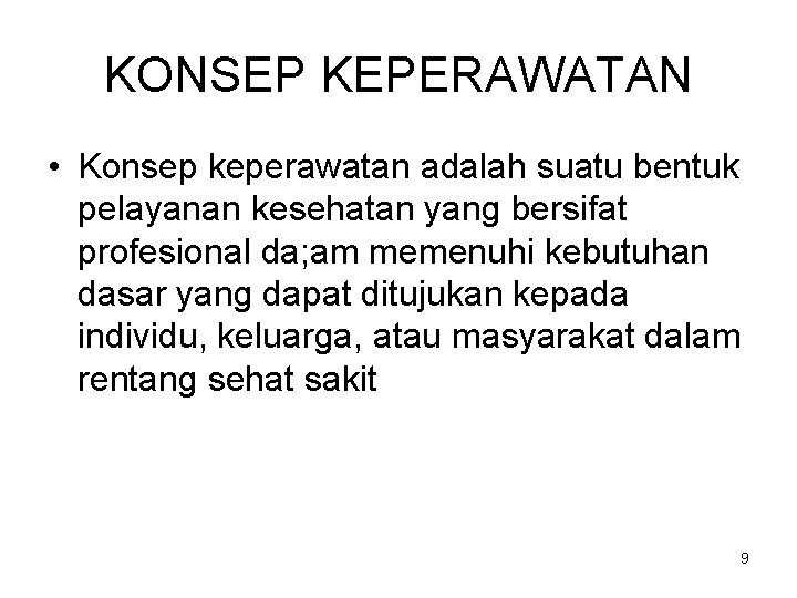 KONSEP KEPERAWATAN • Konsep keperawatan adalah suatu bentuk pelayanan kesehatan yang bersifat profesional da;