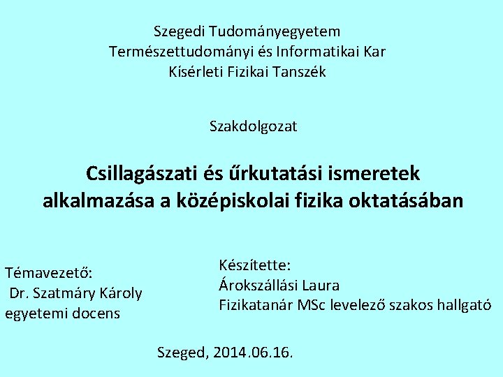 Szegedi Tudományegyetem Természettudományi és Informatikai Kar Kísérleti Fizikai Tanszék Szakdolgozat Csillagászati és űrkutatási ismeretek