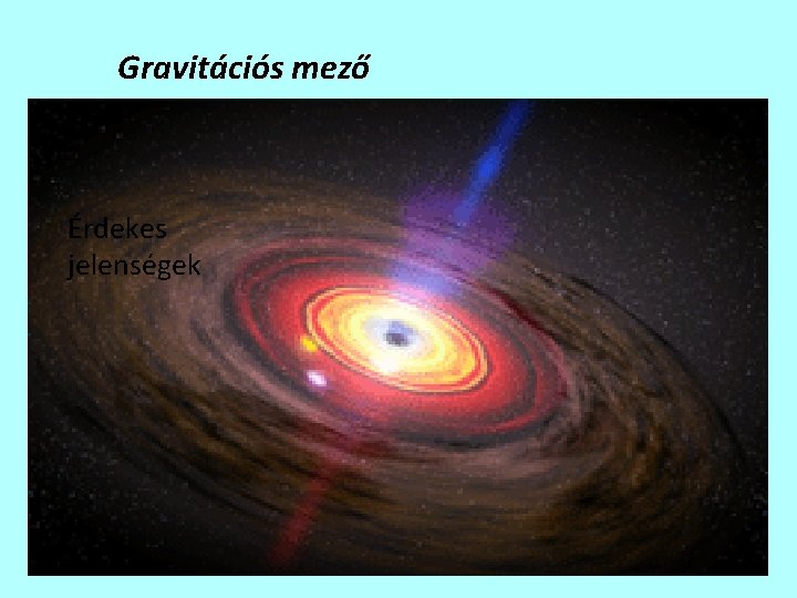 Gravitációs mező Lényeges tudás Érdekes jelenségek 