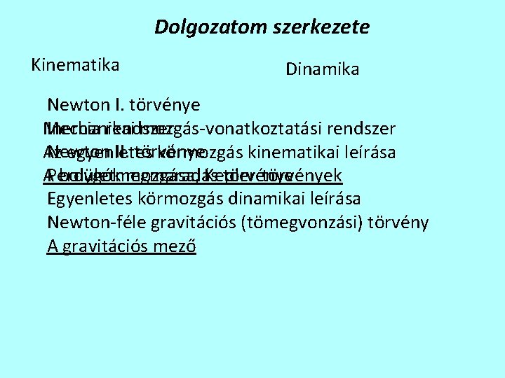 Dolgozatom szerkezete Kinematika Dinamika Newton I. törvénye Inercia rendszer Mechanikai mozgás-vonatkoztatási rendszer Newton II.