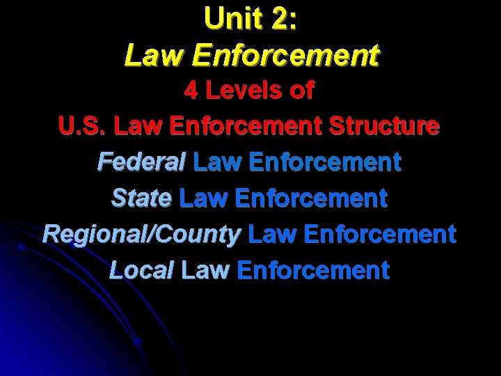 Unit 2: Law Enforcement 4 Levels of U. S. Law Enforcement Structure Federal Law
