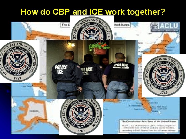How do CBP and ICE work together? 