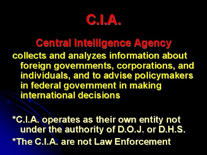 C. I. A. Central Intelligence Agency collects and analyzes information about foreign governments, corporations,