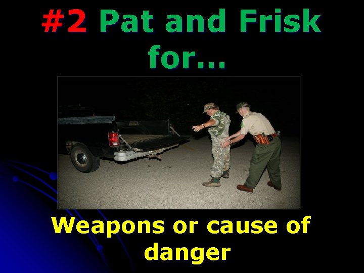 #2 Pat and Frisk for… Weapons or cause of danger 