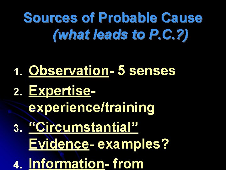Sources of Probable Cause (what leads to P. C. ? ) 1. 2. 3.