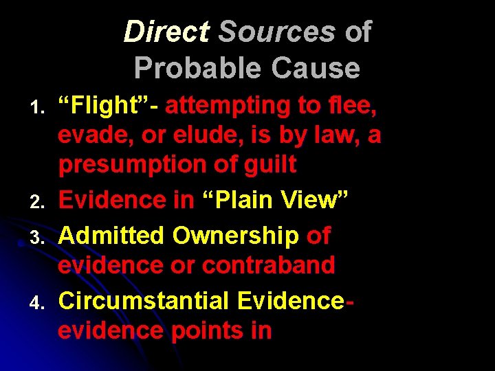 Direct Sources of Probable Cause 1. 2. 3. 4. “Flight”- attempting to flee, evade,
