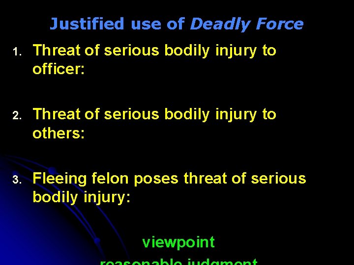 Justified use of Deadly Force 1. Threat of serious bodily injury to officer: 2.