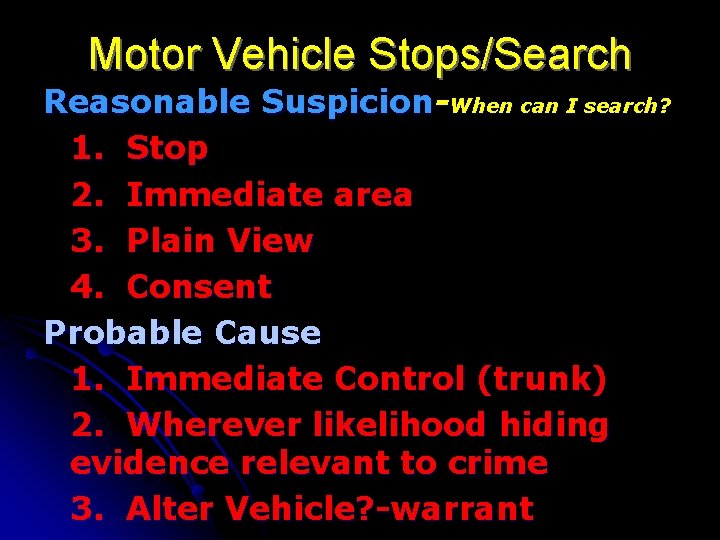 Motor Vehicle Stops/Search Reasonable Suspicion-When can I search? 1. Stop 2. Immediate area 3.