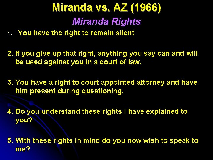 Miranda vs. AZ (1966) Miranda Rights 1. You have the right to remain silent