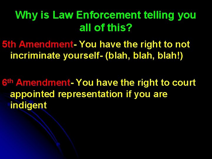 Why is Law Enforcement telling you all of this? 5 th Amendment- You have