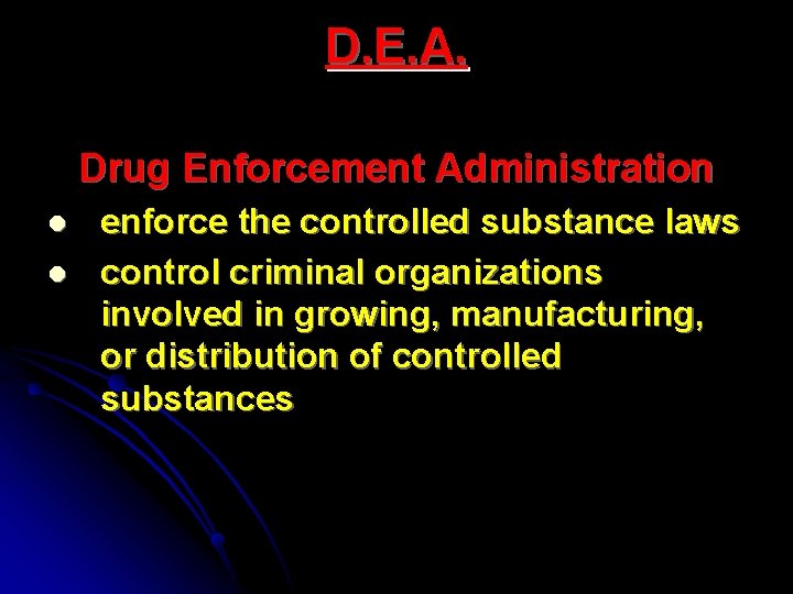 D. E. A. Drug Enforcement Administration l l enforce the controlled substance laws control