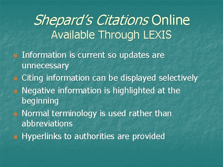 Shepard’s Citations Online Available Through LEXIS n n n Information is current so updates