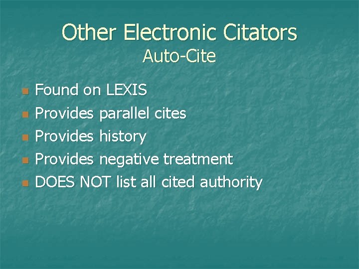 Other Electronic Citators Auto-Cite n n n Found on LEXIS Provides parallel cites Provides