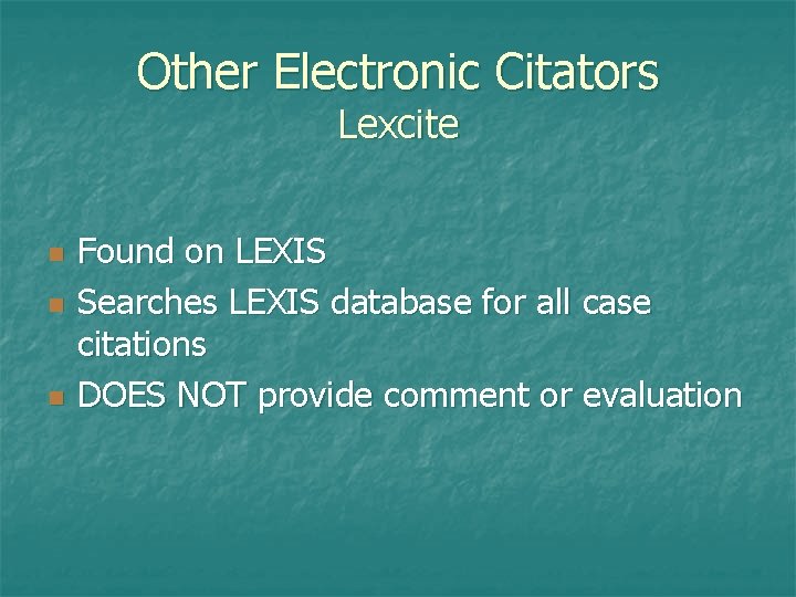 Other Electronic Citators Lexcite n n n Found on LEXIS Searches LEXIS database for