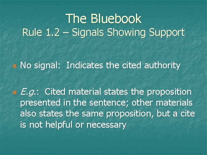 The Bluebook Rule 1. 2 – Signals Showing Support n No signal: Indicates the